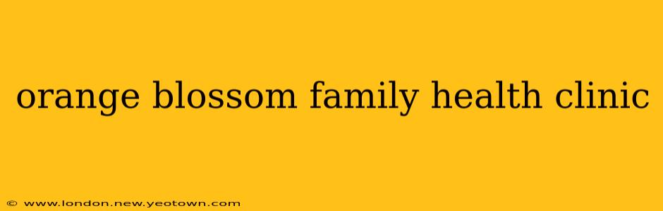 orange blossom family health clinic