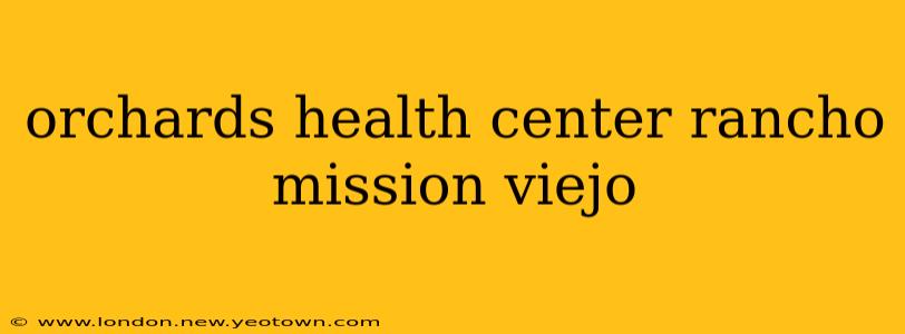 orchards health center rancho mission viejo