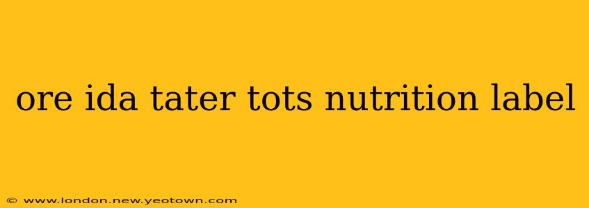 ore ida tater tots nutrition label