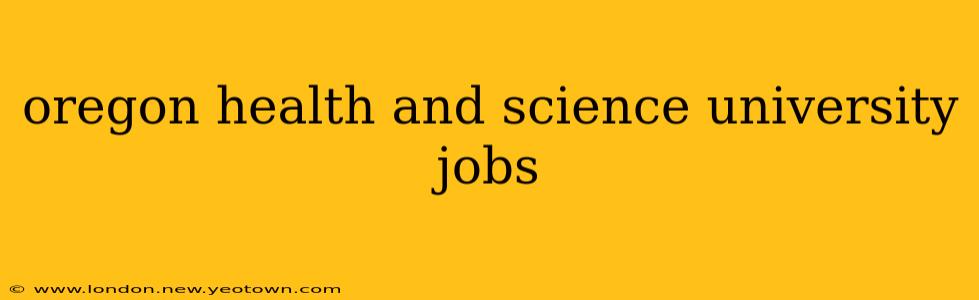 oregon health and science university jobs