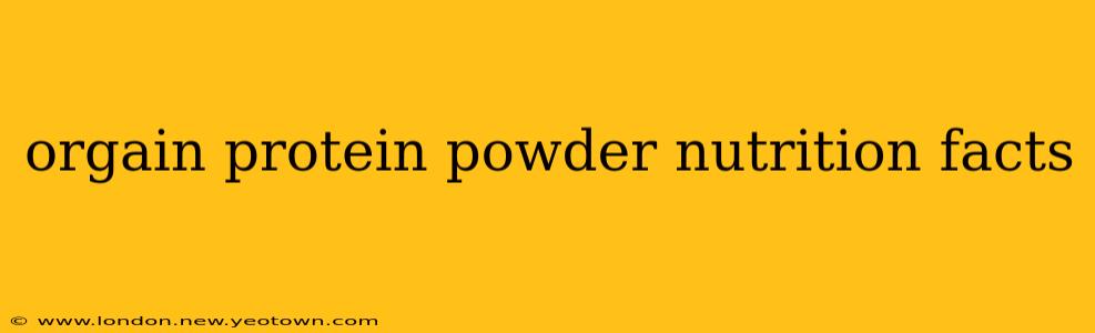orgain protein powder nutrition facts