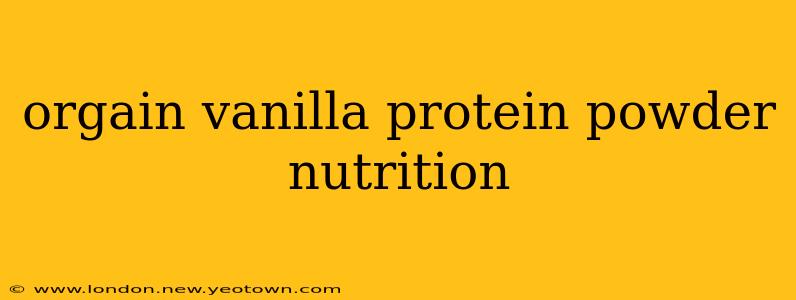 orgain vanilla protein powder nutrition