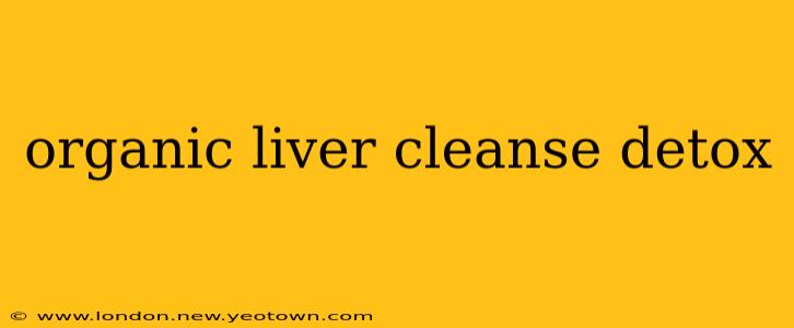 organic liver cleanse detox