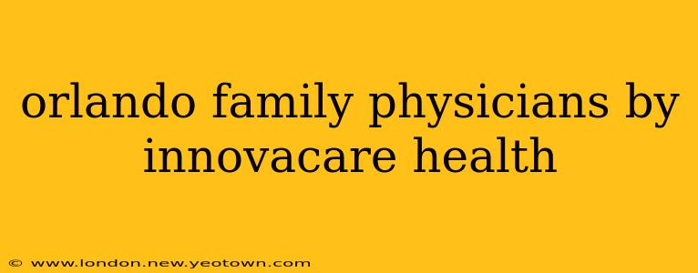 orlando family physicians by innovacare health