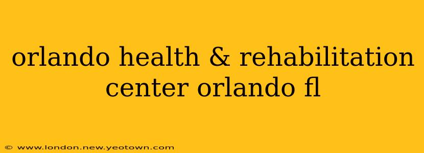 orlando health & rehabilitation center orlando fl