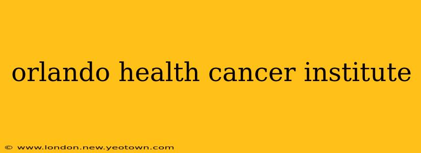 orlando health cancer institute