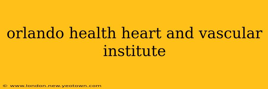 orlando health heart and vascular institute