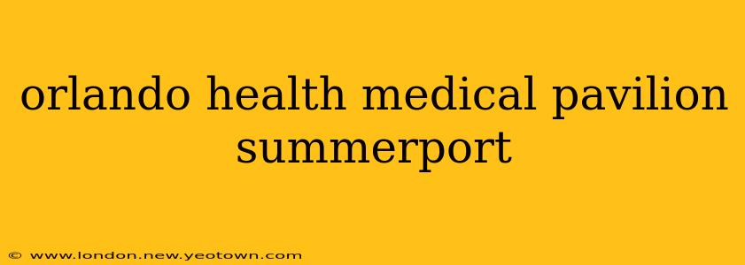 orlando health medical pavilion summerport