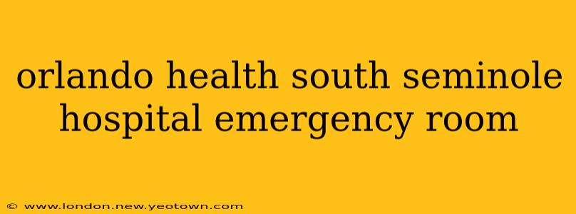 orlando health south seminole hospital emergency room