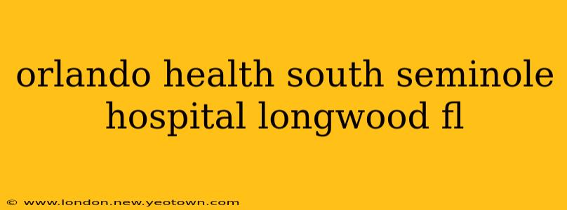 orlando health south seminole hospital longwood fl