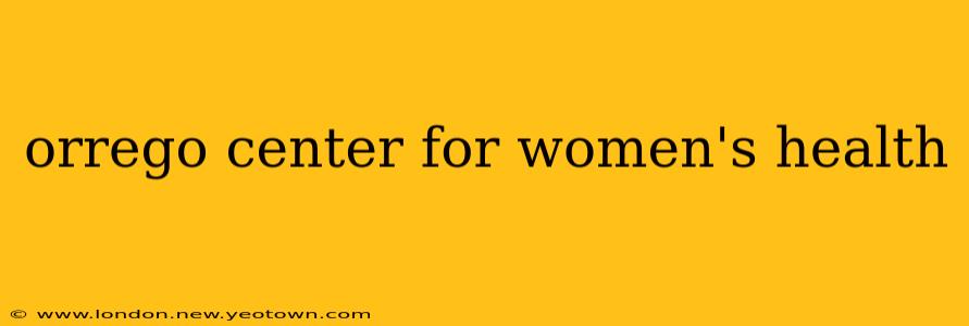 orrego center for women's health
