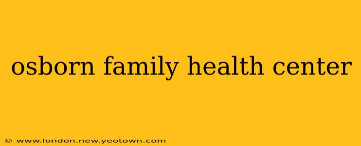 osborn family health center