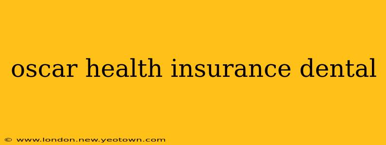 oscar health insurance dental