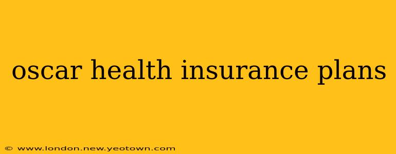 oscar health insurance plans