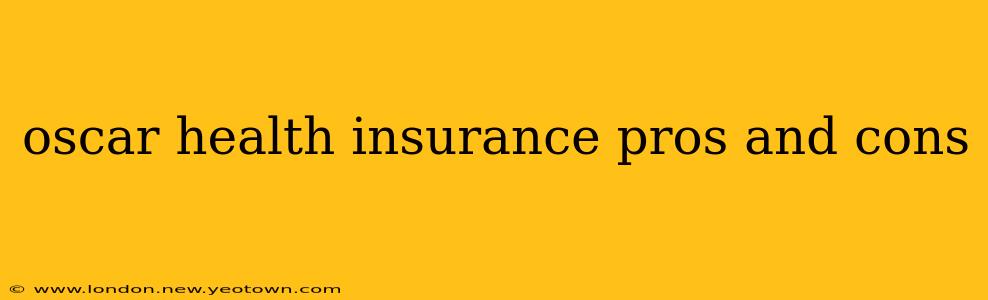 oscar health insurance pros and cons