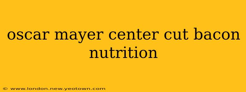 oscar mayer center cut bacon nutrition