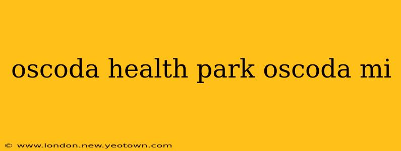 oscoda health park oscoda mi