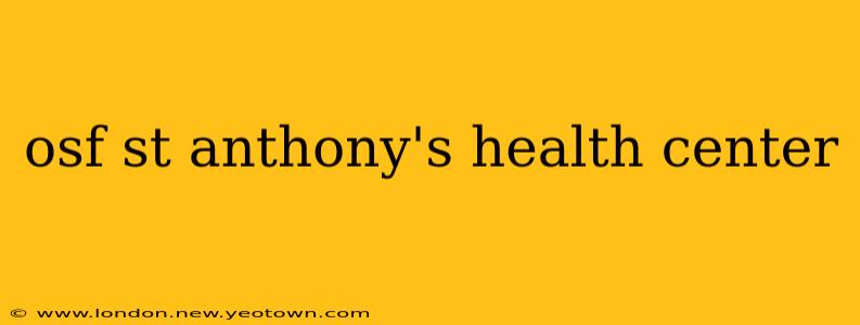 osf st anthony's health center