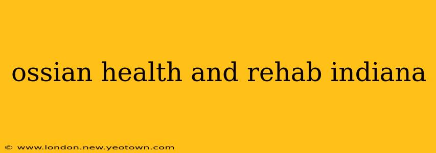 ossian health and rehab indiana