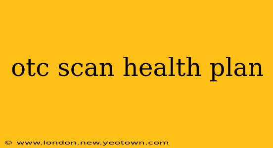 otc scan health plan