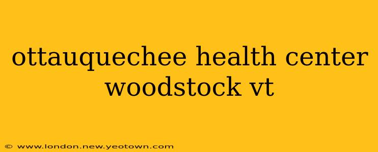 ottauquechee health center woodstock vt