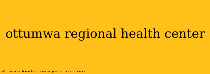 ottumwa regional health center