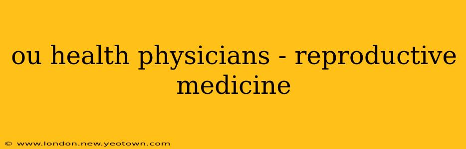 ou health physicians - reproductive medicine