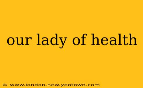 our lady of health