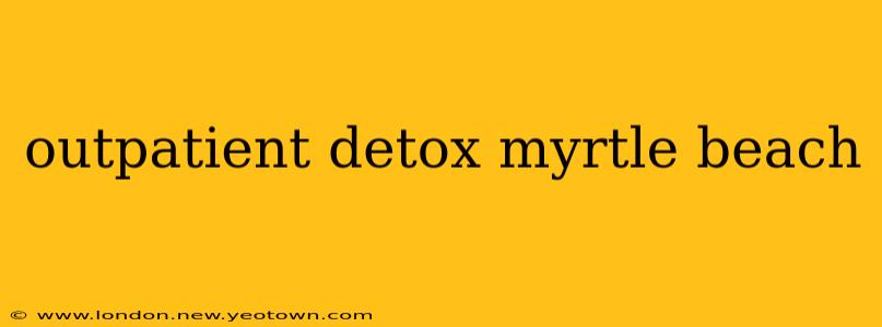 outpatient detox myrtle beach