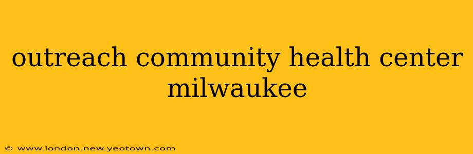 outreach community health center milwaukee