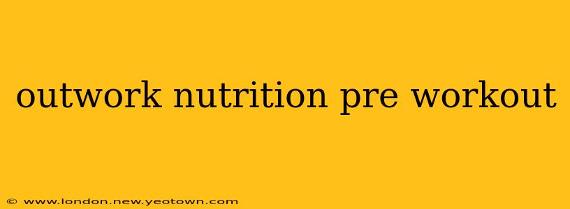 outwork nutrition pre workout