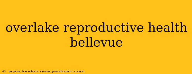 overlake reproductive health bellevue