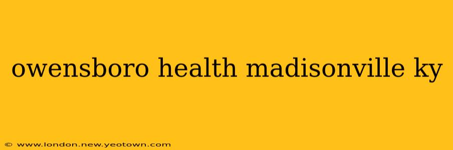owensboro health madisonville ky