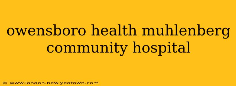 owensboro health muhlenberg community hospital