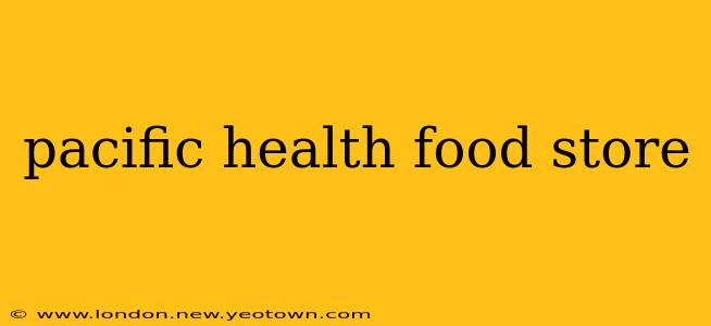 pacific health food store