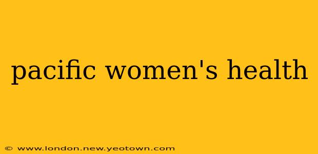 pacific women's health