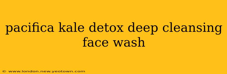 pacifica kale detox deep cleansing face wash