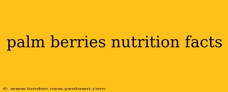 palm berries nutrition facts