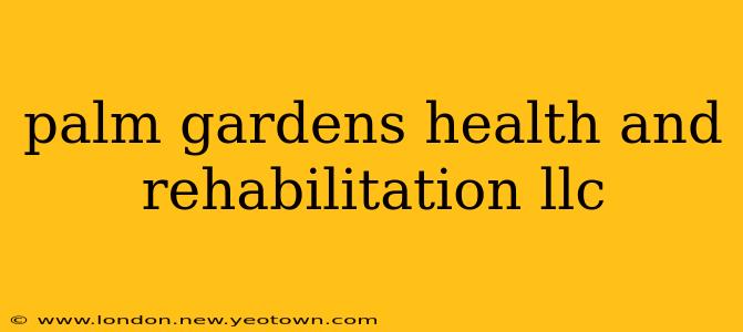 palm gardens health and rehabilitation llc