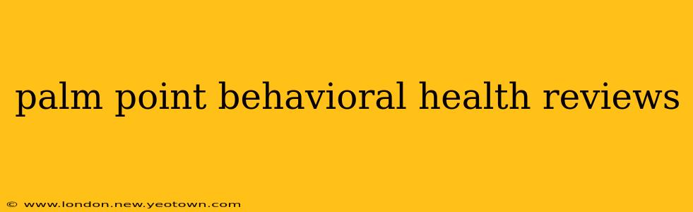 palm point behavioral health reviews