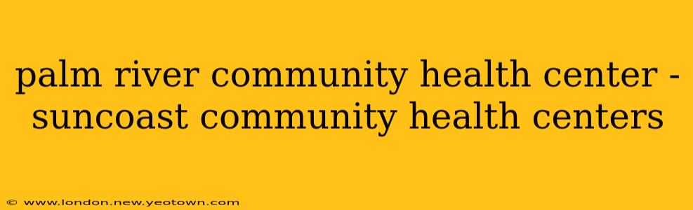 palm river community health center - suncoast community health centers