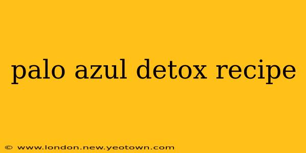 palo azul detox recipe