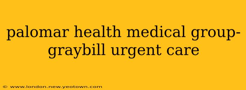 palomar health medical group- graybill urgent care