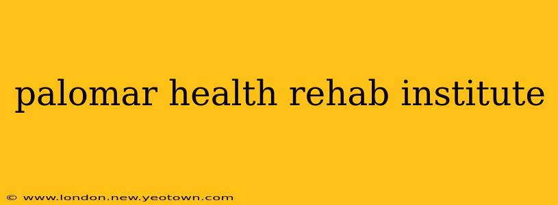 palomar health rehab institute