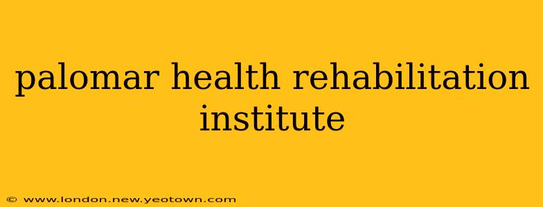 palomar health rehabilitation institute