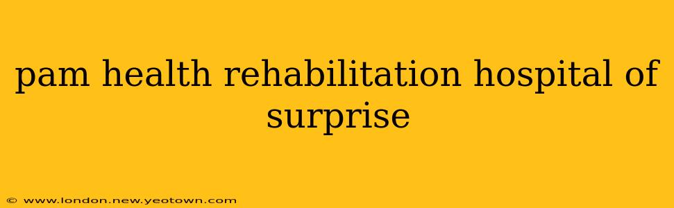 pam health rehabilitation hospital of surprise
