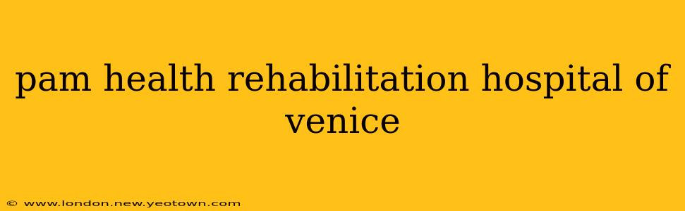 pam health rehabilitation hospital of venice