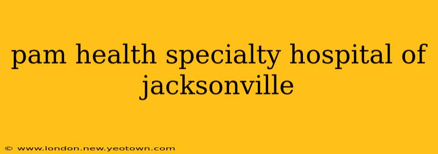 pam health specialty hospital of jacksonville