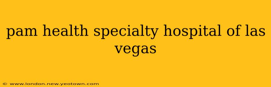 pam health specialty hospital of las vegas
