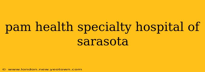pam health specialty hospital of sarasota